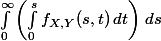 \int_0^{\infty}\left(\int_0^s f_{X,Y}(s,t)\,dt\right)\,ds